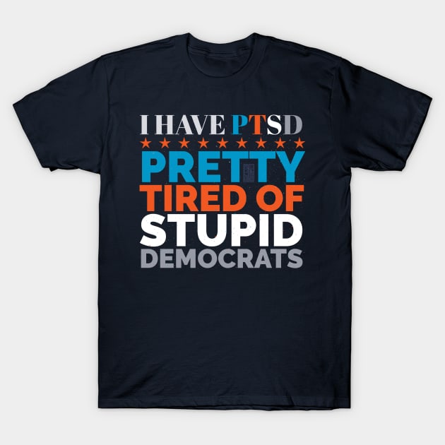 FUNNY PTSD STUPID DEMOCRATS ANTI-DEMOCRAT POLITICAL T-Shirt by porcodiseno